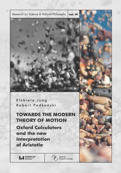 okładka Towards the Modern Theory of Motion Oxford Calculators and the new interpretation of Aristotle książka | Elżbieta Jung, Robert Podkoński