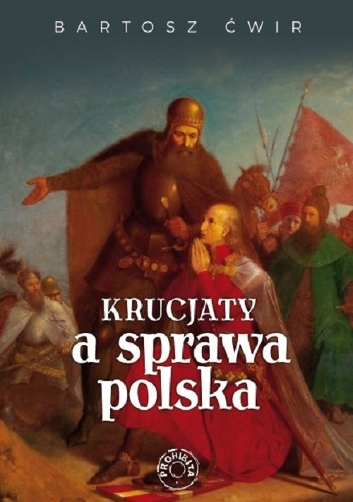 okładka Krucjaty a sprawa polska książka | Bartosz Ćwir
