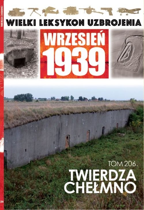 okładka Wielki Leksykon Uzbrojenia Wrzesień 1939 Tom 206 Twierdza Chełmno książka | Nastrożny Paweł