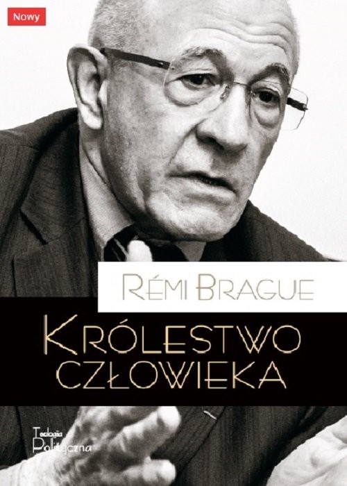 okładka Królestwo człowieka Geneza i klęska projektu nowożytnego książka | Brague Remi