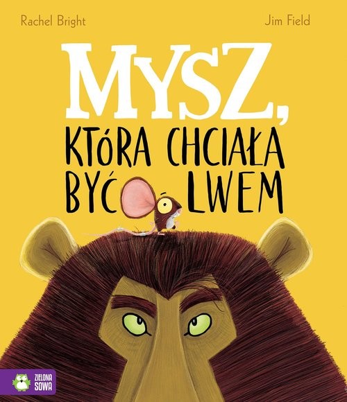 okładka Mysz która chciała być lwem książka | Rachel Bright, Jim Field