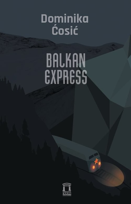 okładka Balkan Express książka | Ćosić Dominika