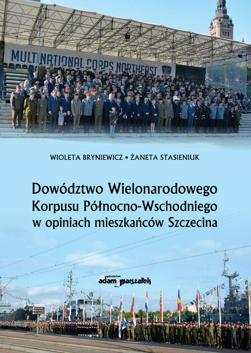 okładka Dowództwo Wielonarodowego Korpusu Północno-Wschodniego w opiniach mieszkańców Szczecina książka | Wioleta Bryniewicz, Żaneta Stasieniuk