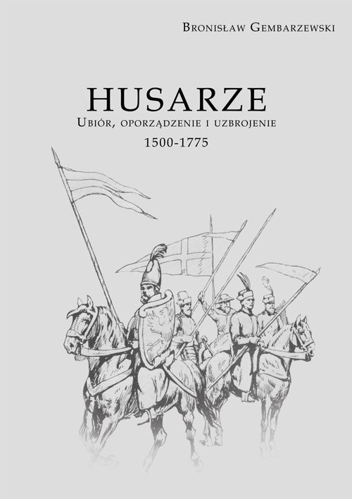 okładka Husarze Ubiór, oporządzenie i uzbrojenie 1500-1775 książka | Gembarzewski Bronisław