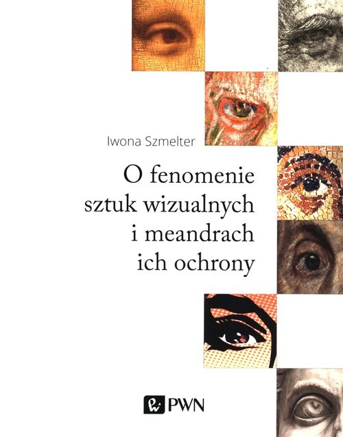 okładka O fenomenie sztuki wizualnej i meandry ich ochrony książka | Iwona Szmelter