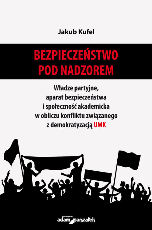 okładka Bezpieczeństwo pod nadzorem. Władze partyjne, aparat bezpieczeństwa i społeczność akademicka w oblic książka | Kufel Jakub