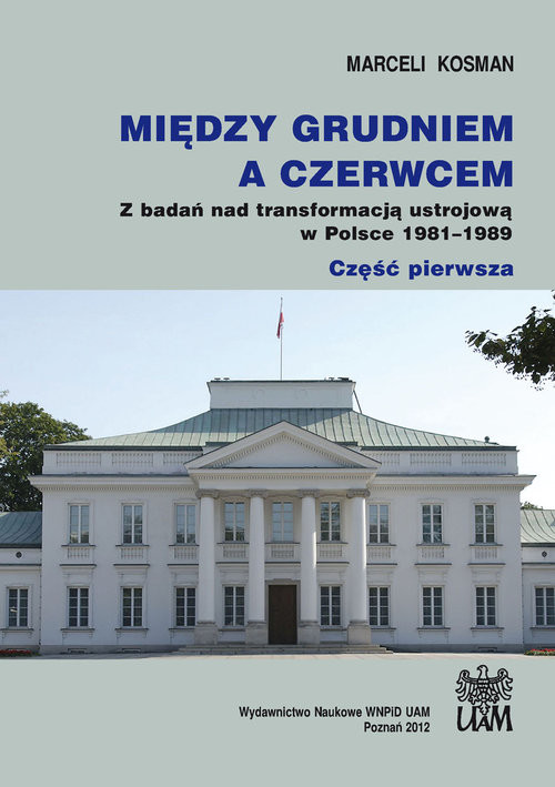 okładka Między grudniem a czerwcem Z badań nad transformacją ustrojową w Polsce 1981–1989 książka | Kosman Marceli