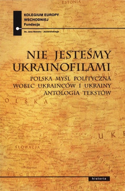 okładka Nie jesteśmy Ukrainofilami. Polska myśl polityczna wobec Ukraińców i Ukrainy. Wybór tekstów ebook | epub, mobi | Paweł Kowal (Red.)
