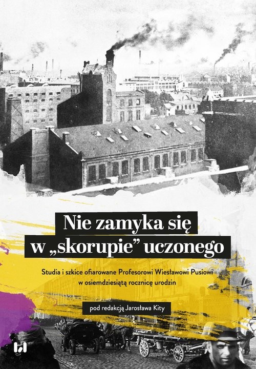 okładka Nie zamyka się w „skorupie” uczonego Studia i szkice ofiarowane Profesorowi Wiesławowi Pusiowi w osiemdziesiątą rocznicę urodzin książka