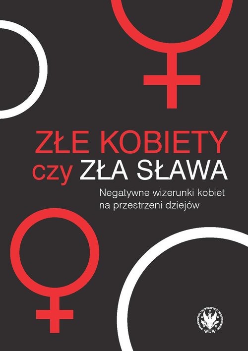 okładka Złe kobiety czy zła sława? Negatywne wizerunki kobiet na przestrzeni dziejów książka