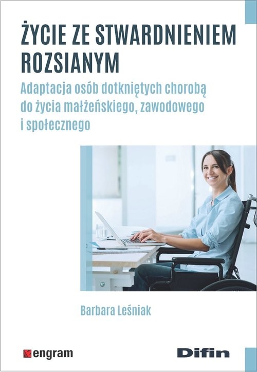 okładka Życie ze stwardnieniem rozsianym Adaptacja osób dotkniętych chorobą do życia małżeńskiego, zawodowego i społecznego książka | Barbara Leśniak