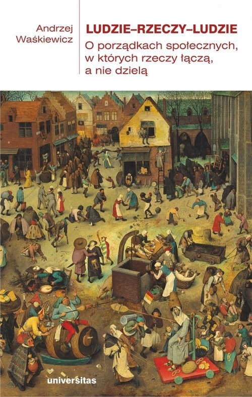 okładka Ludzie—rzeczy—ludzie O porządkach społecznych, w których rzeczy łączą, a nie dzielą książka | Andrzej Waśkiewicz