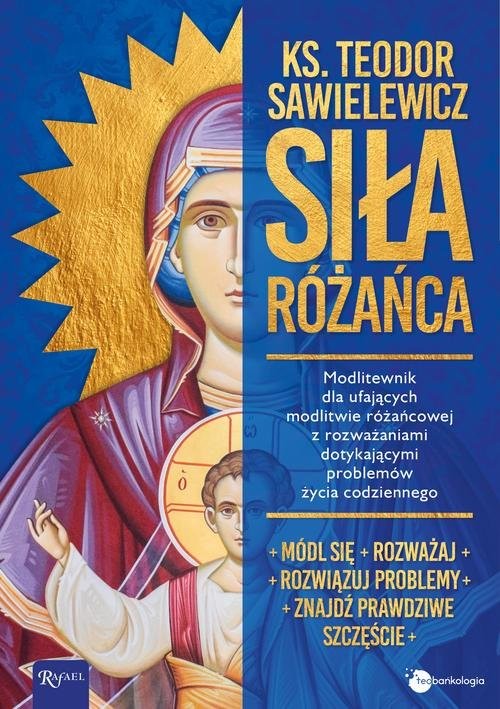 okładka Siła Różańca Modlitewnik dla ufających modlitwie różańcowej z rozważaniami dotykającymi problemów życia codzienne książka | Sawielewicz Teodor