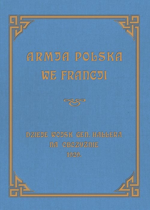 okładka Armja Polska we Francji Dzieje wojsk generała Hallera na Obczyźnie książka | Sierociński Józef