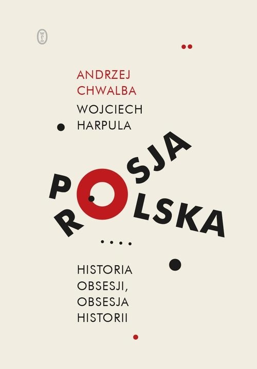 okładka Polska-Rosja Historia obsesji obsesja historii książka | Andrzej Chwalba, Wojciech Harpula