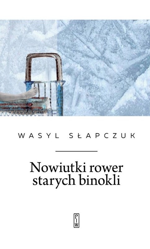 okładka Nowiutki rower starych binokli książka | Wasyl Słapczuk