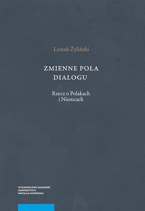 okładka Zmienne pola dialogu Rzecz o Polakach i Niemcach książka | Leszek Żyliński