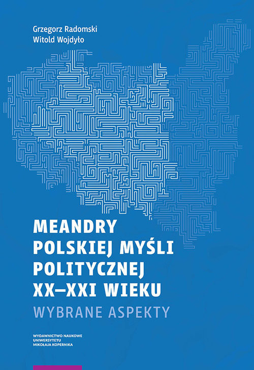okładka Meandry polskiej myśli politycznej XX-XXI wieku książka | Grzegorz Radomski, Witold Wojdyło