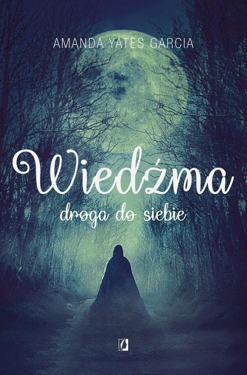 okładka Wiedźma Droga do siebie książka | Amanda Yates Garcia