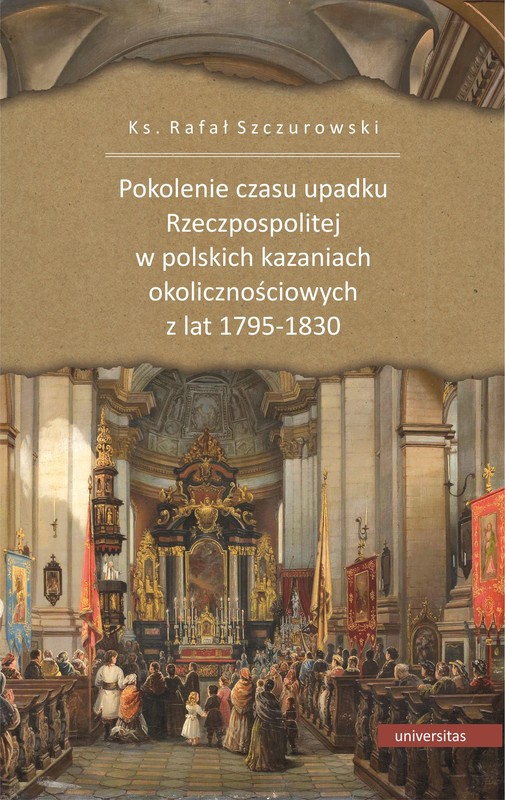 okładka Pokolenie czasu upadku Rzeczpospolitej w polskich kazaniach okolicznościowych z lat 1795-1830 ebook | epub, mobi | Rafał ks. Szczurowski