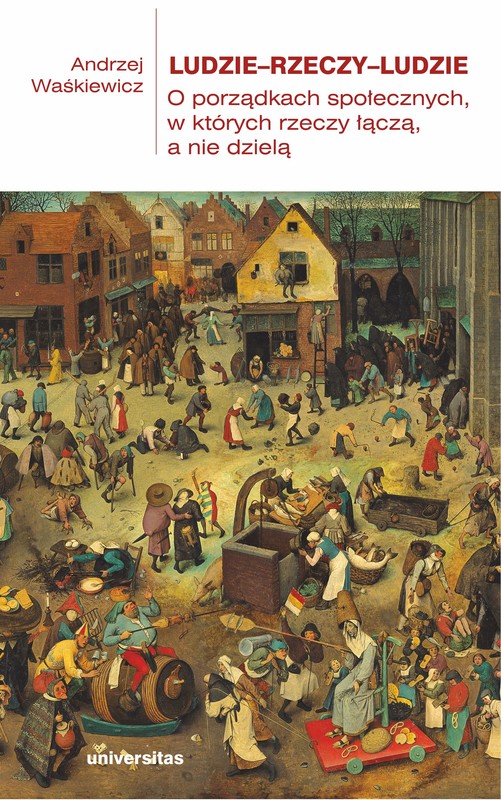 okładka Ludzie-rzeczy-ludzie. O porządkach społecznych, w których rzeczy łączą, a nie dzielą ebook | pdf | Andrzej Waśkiewicz