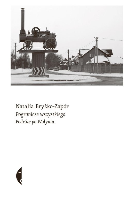 okładka Pogranicze wszystkiego Podróże po Wołyniu książka | Natalia Bryżko-Zapór