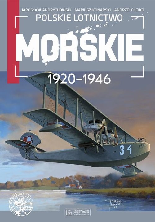 okładka Polskie lotnictwo morskie 1920-1946 książka | Jarosław Andrychowski, Mariusz Konarski, Andrzej Olejko