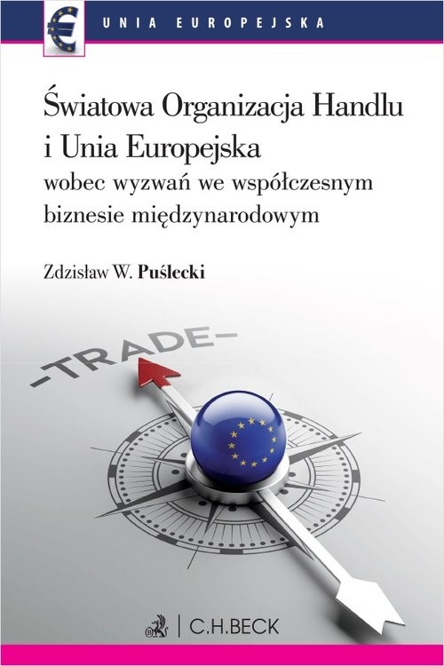 okładka Światowa Organizacja Handlu i Unia Europejska wobec nowych wyzwań we współczesnym biznesie międzynarodowym książka | Zdzisław W. Puślecki