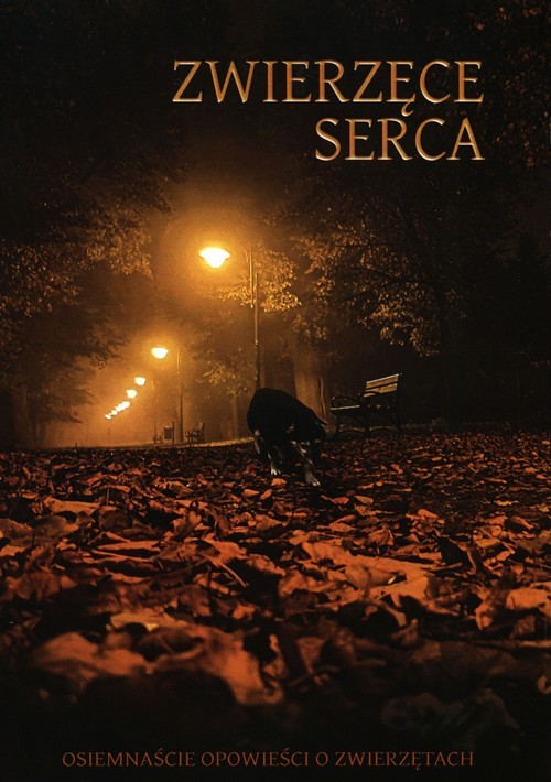 okładka Zwierzęce serca Osiemnaście opowieści o zwierzętach książka | Andrzej Juliusz Sarwa, Lew Tołstoj, Zuzanna Zajączkowska