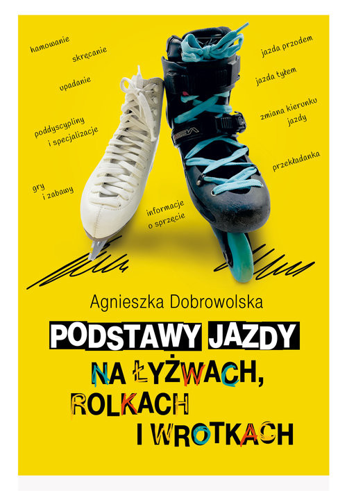 okładka Podstawy jazdy na łyżwach rolkach i wrotkach książka | Agnieszka Dobrowolska