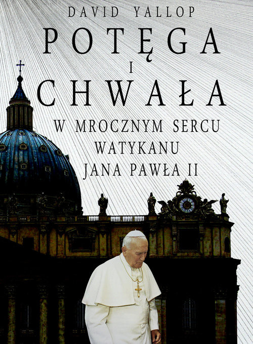 okładka Potęga i chwała W mrocznym sercu Watykanu Jana Pawła II książka | David Yallop
