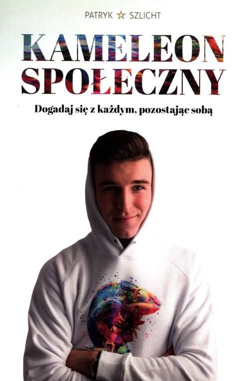 okładka Kameleon Społeczny Dogadaj się z każdym, pozostając sobą książka | Szlicht Patryk