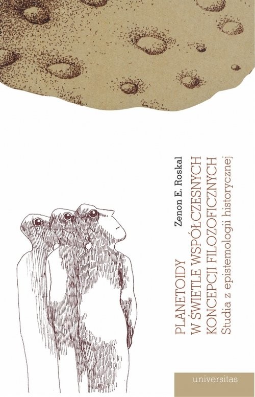 okładka Planetoidy w świetle współczesnych koncepcji filozoficznych. Studia z epistemologii historycznej książka | Zenon E. Roskal