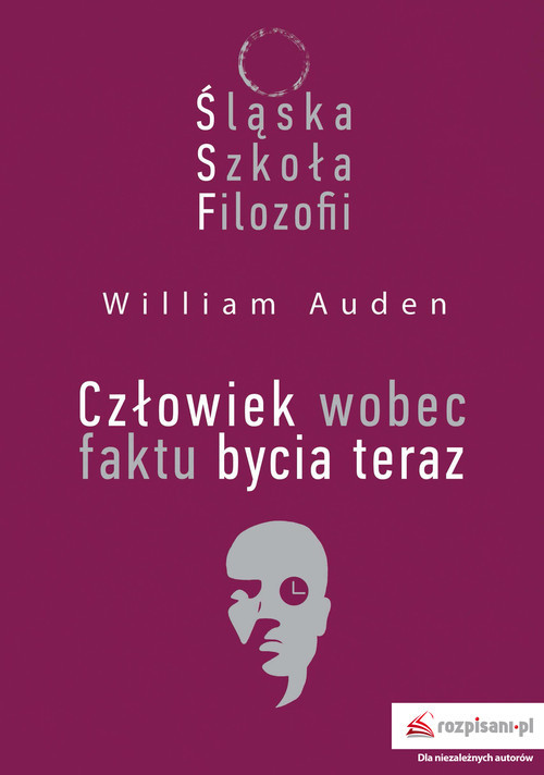okładka Śląska Szkoła Filozofii. Człowiek wobec faktu bycia teraz książka | William Auden