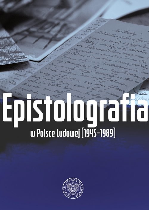 okładka Epistolografia w Polsce Ludowej (1945-1989) List i jego pochodne w systemie państwa komunistycznego książka | Anna Maria Adamus, Bartłomiej Noszczak