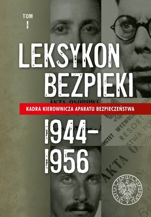 okładka Leksykon bezpieki Kadra kierownicza aparatu bezpieczeństwa 1944–1956, tom I. książka