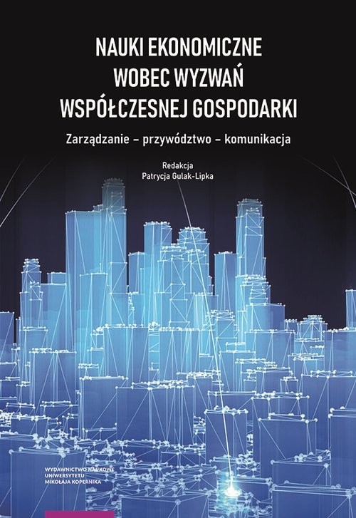 okładka Nauki ekonomiczne wobec wyzwań współczesnej gospodarki. Zarządzanie – przywództwo – komunikacja książka