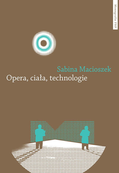 okładka Opera ciała technologie książka | Macioszek Sabina