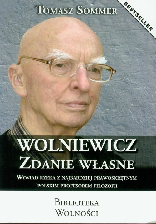 okładka Wolniewicz zdanie własne Wywiad rzeka z najbardziej prawoskrętnym polskim profesorem filozofii książka | Tomasz Sommer