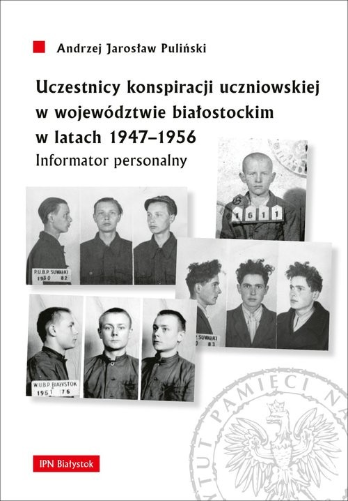 okładka Uczestnicy konspiracji uczniowskiej w województwie białostockim w latach 1947-1956 Informator personalny książka | Andrzej Jarosław Pauliński