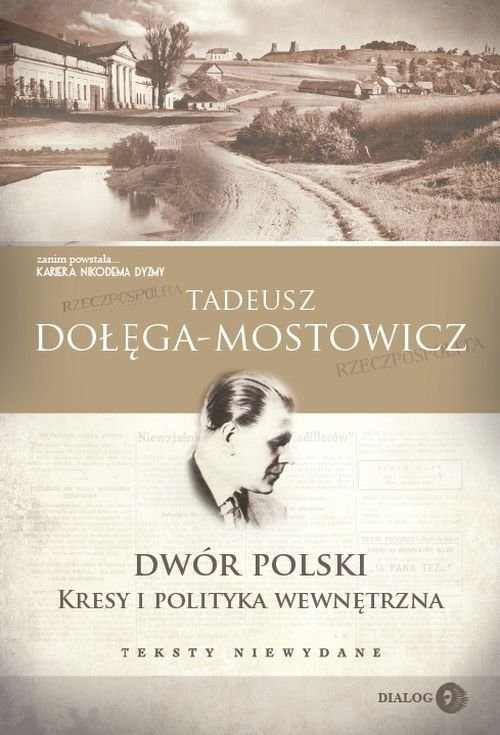 okładka Dwór Polski Kresy i polityka wewnętrzna Teksty niewydane książka | Tadeusz Dołęga-Mostowicz