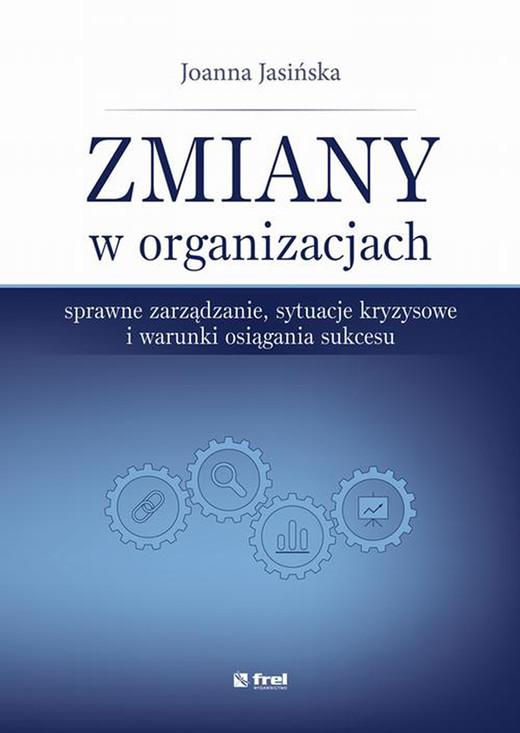 okładka Zmiany w organizacjach. Sprawne zarządzanie, sytuacje kryzysowe i warunki osiągania sukcesu ebook | pdf | Joanna Jasińska