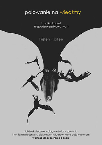 okładka Polowanie na wiedźmy. Kronika kobiet niepodporządkowanych książka | Kristen J. Sollee