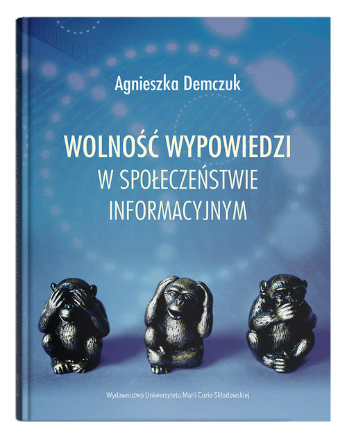 okładka Wolność wypowiedzi w społeczeństwie informacyjnym książka | Agnieszka Demczuk