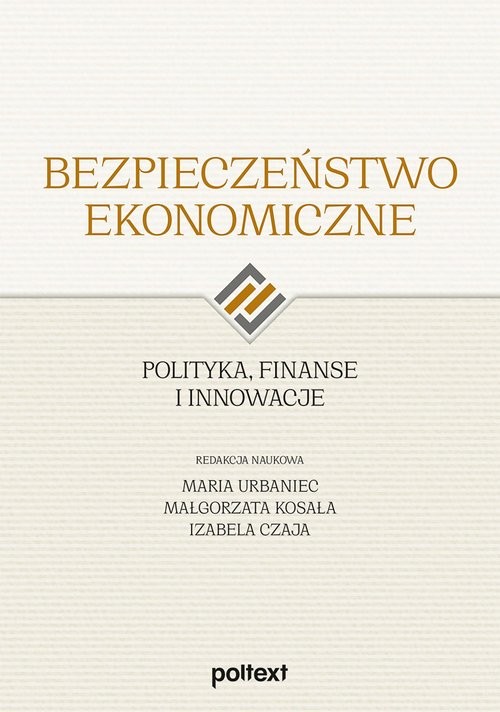 okładka Bezpieczeństwo ekonomiczne Polityka, finanse i innowacje książka | Praca Zbiorowa