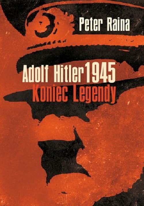 okładka Adolf Hitler 1945 Koniec legendy książka | Raina Peter