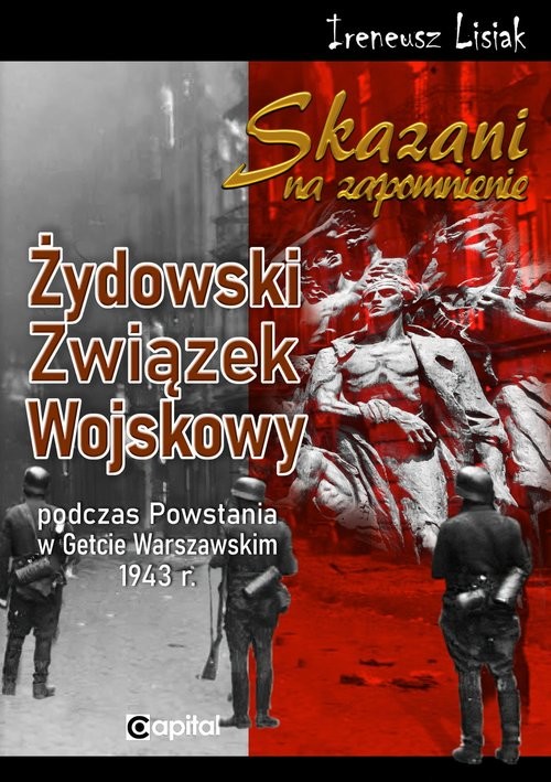 okładka Skazani na zapomnienie Żydowski Związek Wojskowy podczas Powstania w Gettcie Warszawskim 1943 r. książka | Ireneusz T. Lisiak
