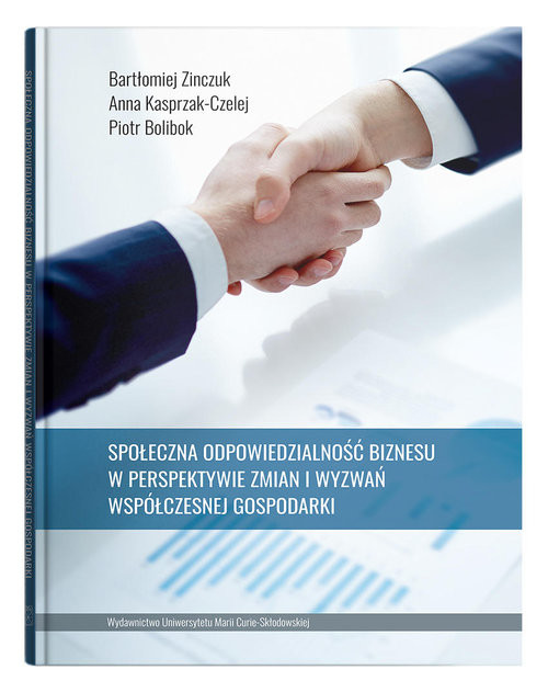 okładka Społeczna odpowiedzialność biznesu w perspektywie zmian i wyzwań współczesnej gospodarki książka | Bartłomiej Zinczuk, Anna Kasprzak-Czelej, Piotr Bolibok