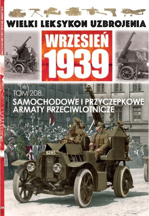 okładka Wielki Leksykon Uzbrojenia Wrzesień 1939 Tom 208 Samochodowe i przyczepkowe armaty przeciwlotnicze książka