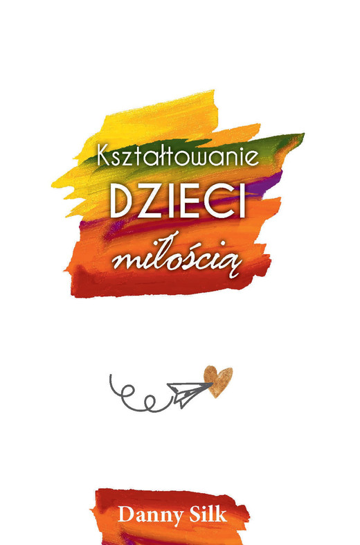 okładka Kształtowanie dzieci miłością ebook | epub, mobi | Silk Danny